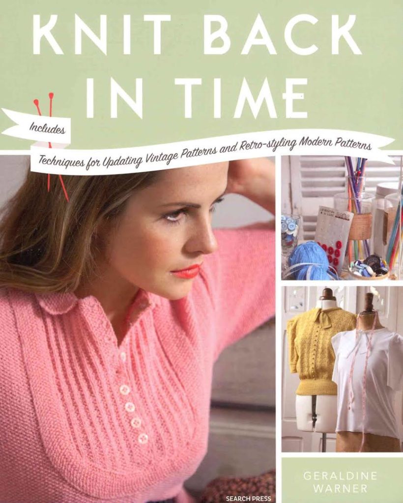 Knit Back in Time - Includes Techniques for Updating Vintage Patterns and Retro-styling Modern Patterns Geraldine Warner Search Press Ltd, 2012 978-1844489046 