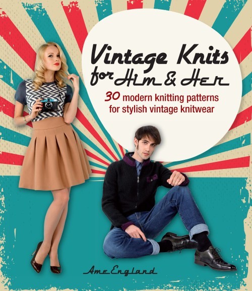 Vintage Knits For Him & Her: 30 Modern Knitting Patterns for Stylish Vintage Knitwear Arne England David & Charles, 2014 ISBN 9781446305171